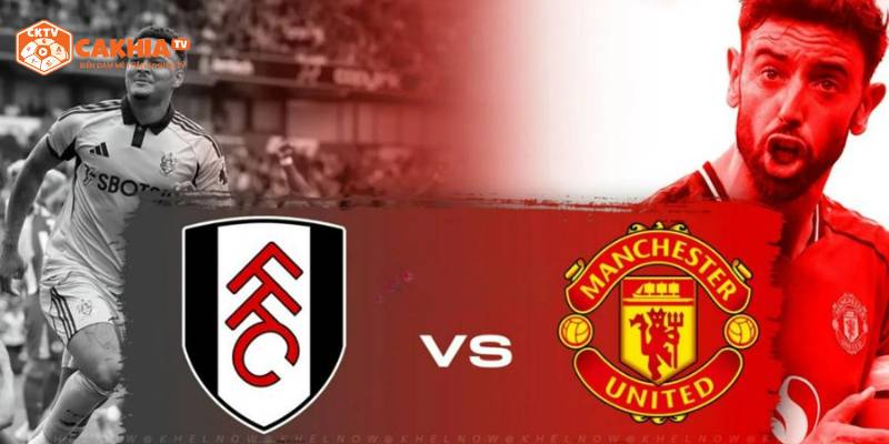 Dự đoán kết quả tỷ số chung cuộc của trận đấu Fulham Vs Manchester United