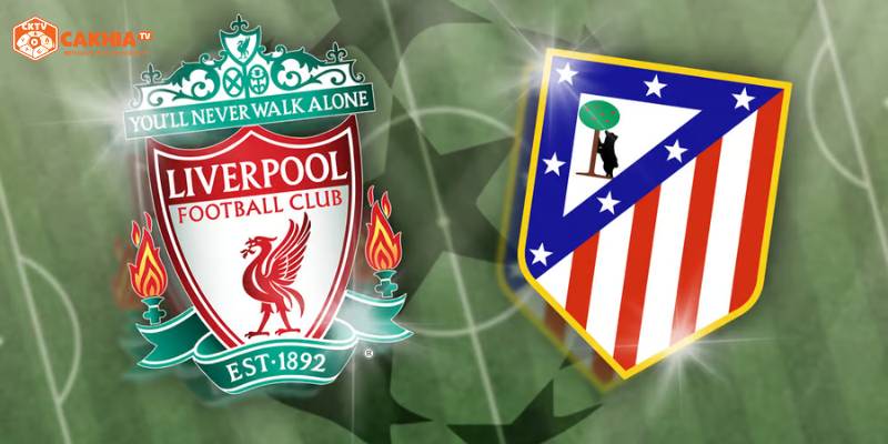Thông tin tổng quan về trận đấu Liverpool vs Atlético de Madrid
