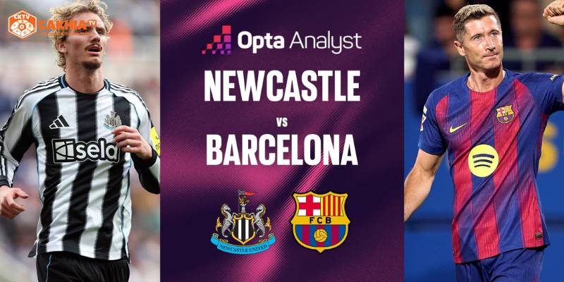 Nhận định chi tiết tình hình 2 đội bóng Newcastle United vs Barcelona